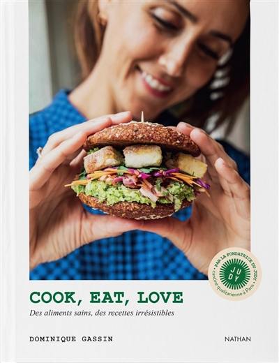 Cook, eat, love : des aliments sains, des recettes irrésistibles