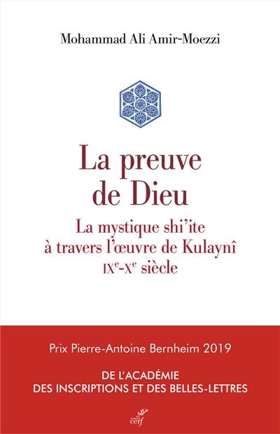 La preuve de Dieu : la mystique shi'ite à travers l'oeuvre de Kulaynî : IXe-Xe siècle