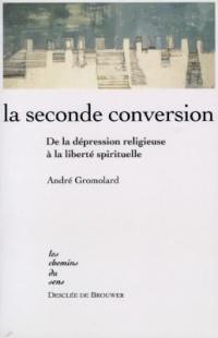 La seconde conversion : de la dépression religieuse à la liberté spirituelle