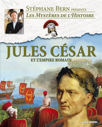 Les mystères de l'histoire. Jules César et l'Empire romain