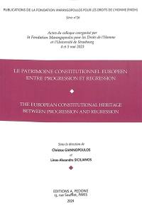 Le patrimoine constitutionnel européen entre progression et régression : actes du colloque. The European constitutional heritage between progression and regression