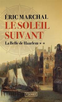 Le soleil suivant. Vol. 2. La belle de Haarlem