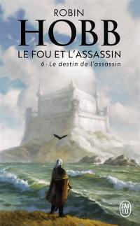 Le fou et l'assassin. Vol. 6. Le destin de l'assassin