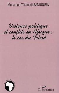 Violence politique et conflits en Afrique : le cas du Tchad