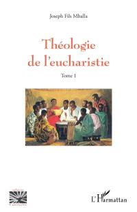 Théologie de l'eucharistie. Vol. 1