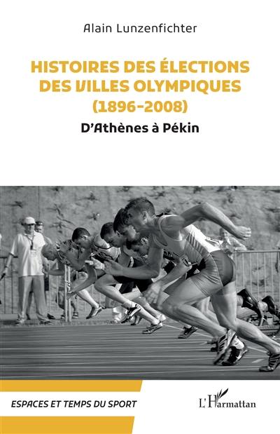 Histoire des élections des villes olympiques. 1896-2008 : d'Athènes à Pékin