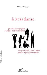 Littéradanse : quand la chorégraphie s'empare du texte littéraire : Fanny de Chaillé, Daniel Dobbels, Antoine Dufeu & Jonah Bokaer