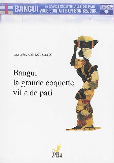 Bangui la grande coquette ville de pari