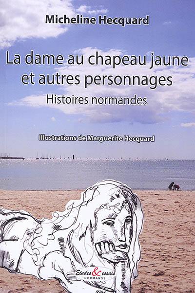 La dame au chapeau jaune : et autres personnages : histoires normandes