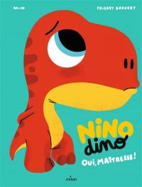 Nino dino. Oui, maîtresse !