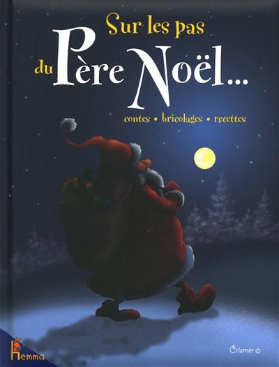 Sur les pas du Père Noël... : contes, bricolages, recettes