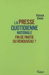 La presse quotidienne nationale : fin de partie ou renouveau ?