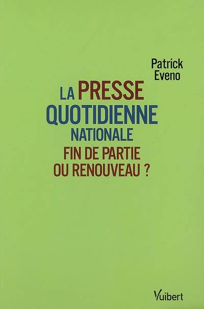 La presse quotidienne nationale : fin de partie ou renouveau ?