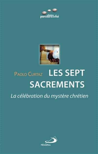 Les sept sacrements : la célébration du mystère chrétien