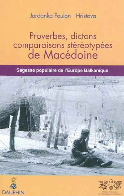 Proverbes, dictons, comparaisons stéréotypées de Macédoine : sagesse populaire de l'Europe balkanique