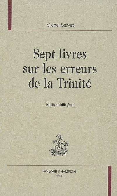 Sept livres sur les erreurs de la Trinité : édition bilingue