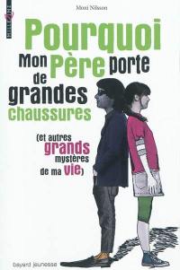 Pourquoi mon père porte de grandes chaussures : et autres grands mystères de ma vie