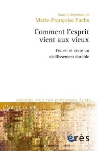 Comment l'esprit vient aux vieux : penser et vivre un vieillissement durable