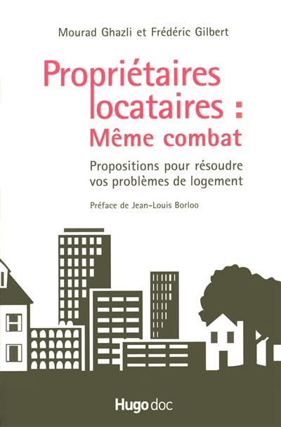 Propriétaires, locataires, même combat : propositions pour résoudre vos problèmes de logement : la réconciliation