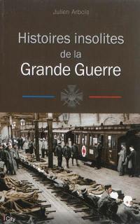 Histoires insolites de la Grande Guerre