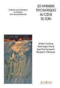 Les infirmiers psychiatriques au coeur du soin : analyses socio-historiques et entretiens avec des professionnels