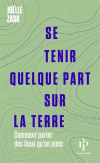 Se tenir quelque part sur la Terre : comment parler des lieux qu'on aime