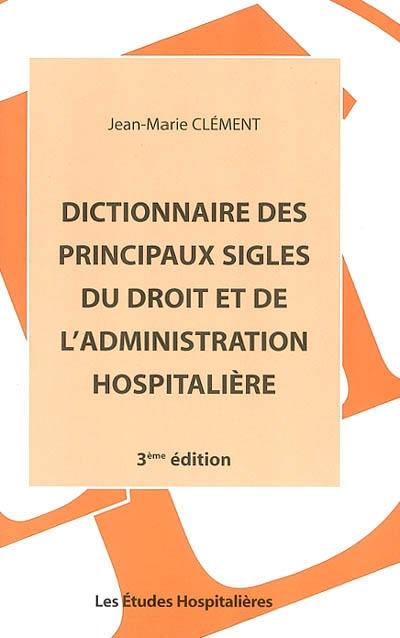 Dictionnaire des principaux sigles du droit et de l'administration hospitalière