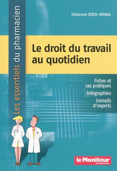 Le droit du travail au quotidien : fiches et cas pratiques, infographies, conseils d'experts