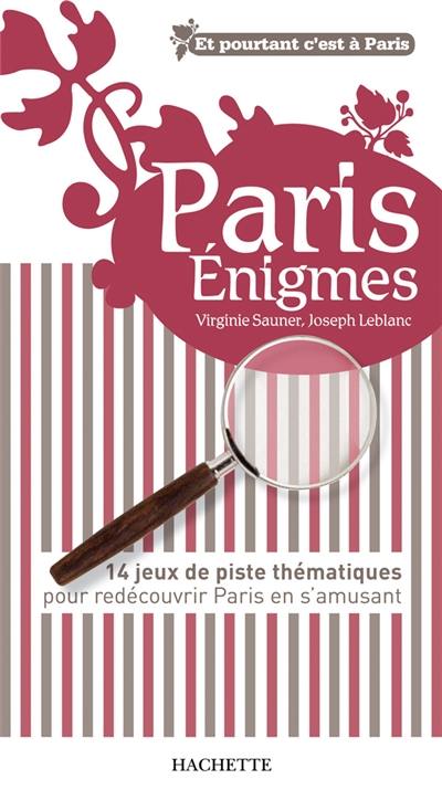 Paris énigmes : 14 jeux de piste thématiques pour rédecouvrir Paris en s'amusant