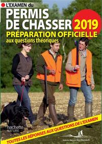 L'examen du permis de chasser 2019 : préparation officielle aux questions théoriques : toutes les réponses aux questions de l'examen