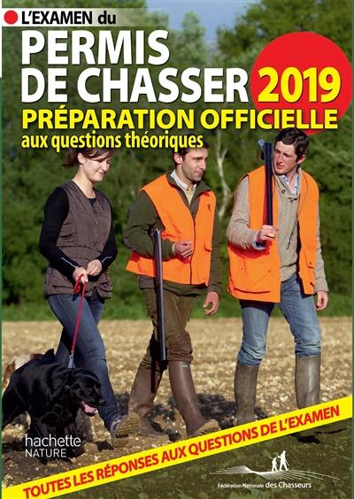 L'examen du permis de chasser 2019 : préparation officielle aux questions théoriques : toutes les réponses aux questions de l'examen