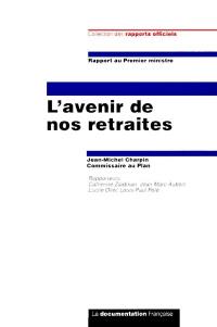 L'avenir de nos retraites : rapport au Premier ministre