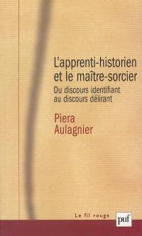 L'apprenti-historien et le maître-sorcier : du discours identifiant au discours délirant