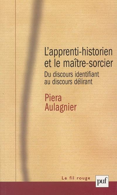 L'apprenti-historien et le maître-sorcier : du discours identifiant au discours délirant