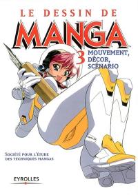 Le dessin de manga. Vol. 3. Mouvement, décor, scénario