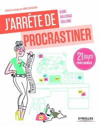 J'arrête de procrastiner ! : 21 jours pour arrêter de tout remettre au lendemain