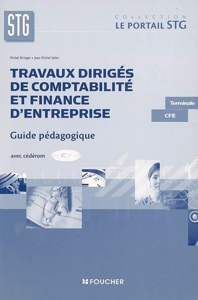 Travaux dirigés de comptabilité et finance d'entreprise, terminale CFE STG : guide pédagogique avec cédérom