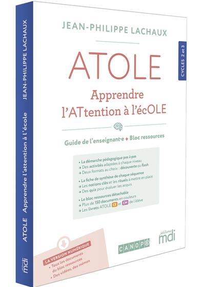 Atole, apprendre l'attention à l'école : guide de l'enseignant : 10 séquences clés en main, cycles 2 et 3