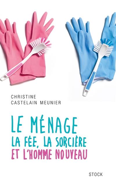 Le ménage : la fée, la sorcière et l'homme nouveau