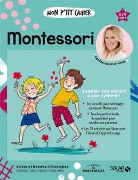 Mon p'tit cahier Montessori : éveiller son enfant à son rythme ! : 0-6 ans