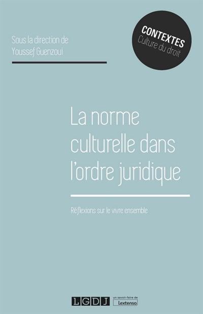 La norme culturelle dans l'ordre juridique : réflexions sur le vivre ensemble