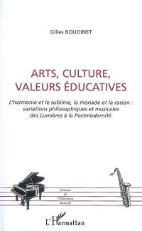 Arts, culture, valeurs musicales : l'harmonie et le sublime, la monade et la raison : variations philosophiques et musicales des Lumières à la postmodernité