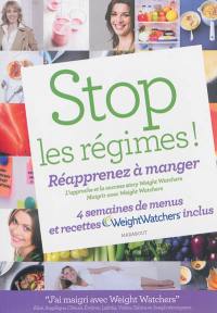 Stop les régimes ! : réapprenez à manger avec Weight watchers