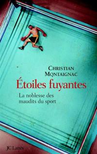 Les étoiles fuyantes : la noblesse des maudits du sport