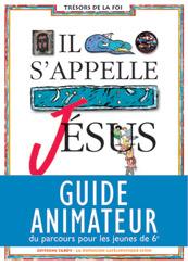 Il s'appelle Jésus : guide animateur du parcours pour les jeunes de 6e