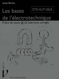 Electrotechnique, cours et exercices résolus : STS électronique, DUT génie électrique, licence EEA