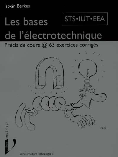 Electrotechnique, cours et exercices résolus : STS électronique, DUT génie électrique, licence EEA