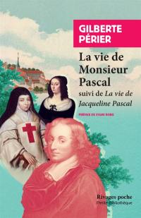 La vie de monsieur Pascal. La vie de Jacqueline Pascal