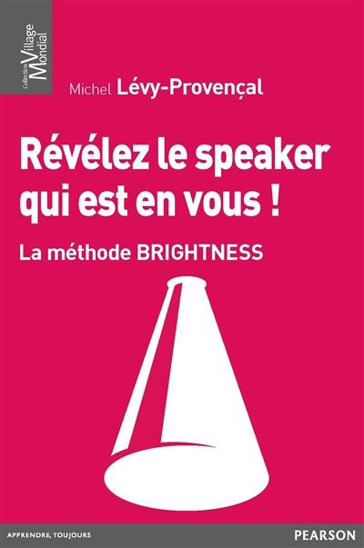 Révélez le speaker qui est en vous ! : la méthode Brightness