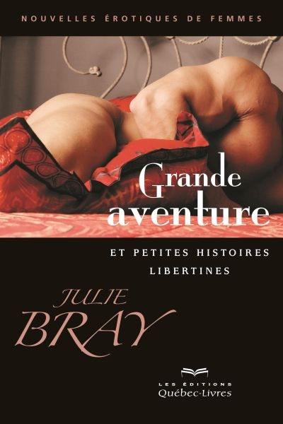 Grande aventure et petites histoires libertines : nouvelles érotiques de femmes